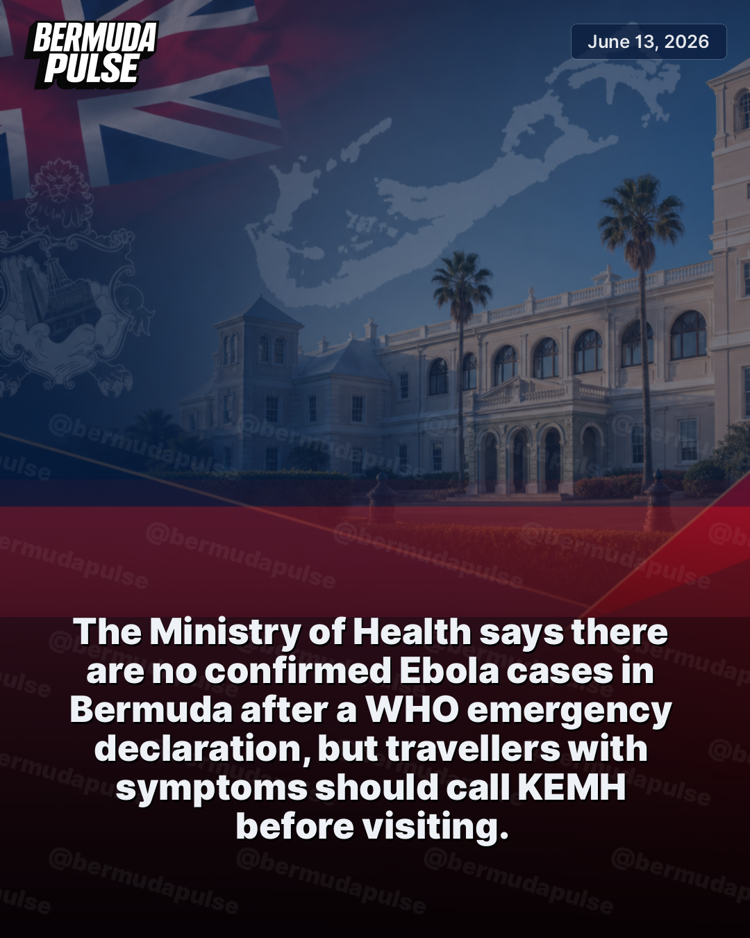 The Ministry of Health says there are no confirmed Ebola cases in Bermuda after a WHO emergency declaration, but travellers with symptoms should call KEMH before visiting. The Ministry of Health says there are currently no confirmed Ebola Virus Disease cases in Bermuda after the World Health Organization declared the disease a Public Health Emergency of International Concern on May 17, 2026.