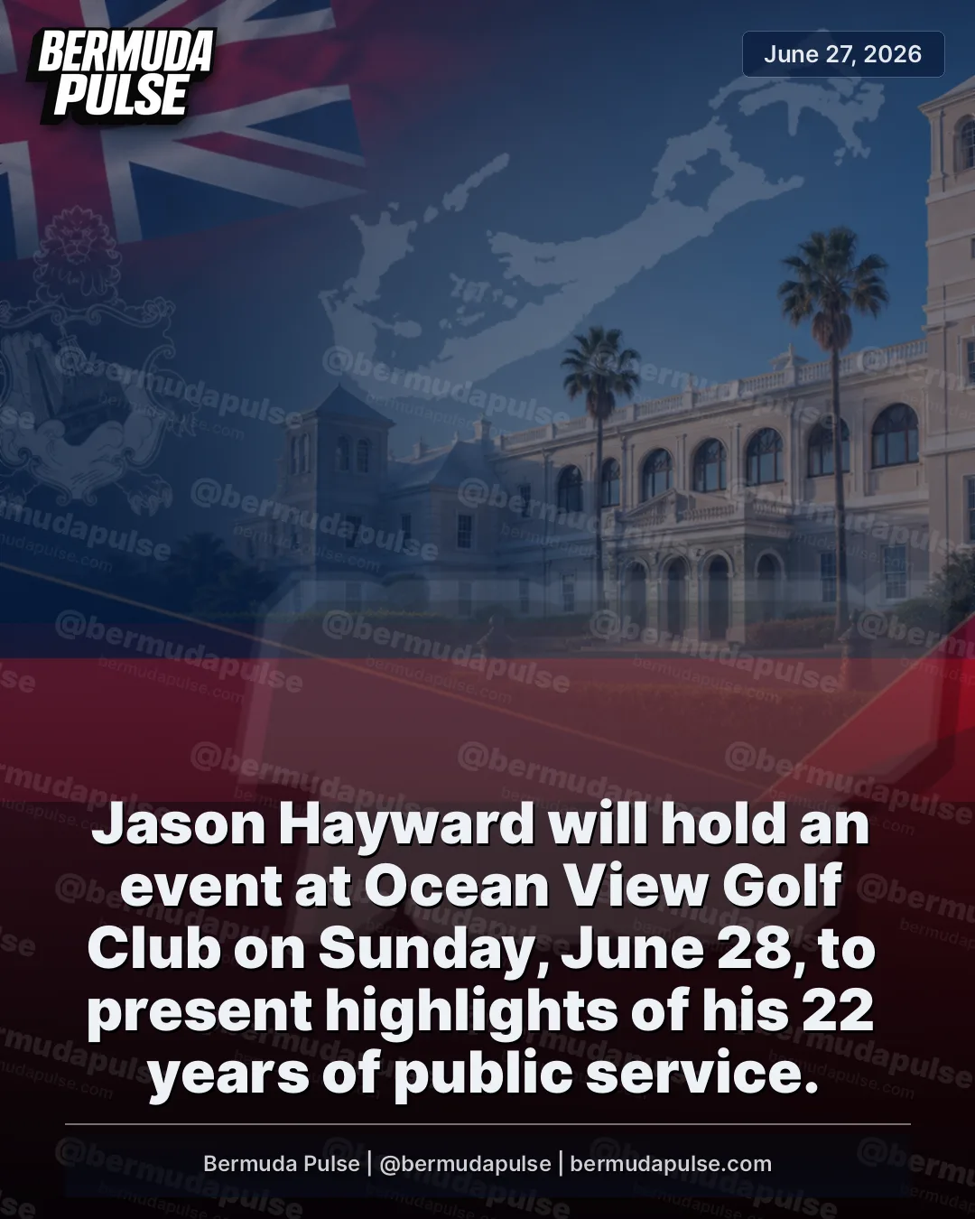Jason Hayward will hold an event at Ocean View Golf Club on Sunday, June 28, to present highlights of his 22 years of public service. He will also speak about his vision for continuing to build a stronger Bermuda together.