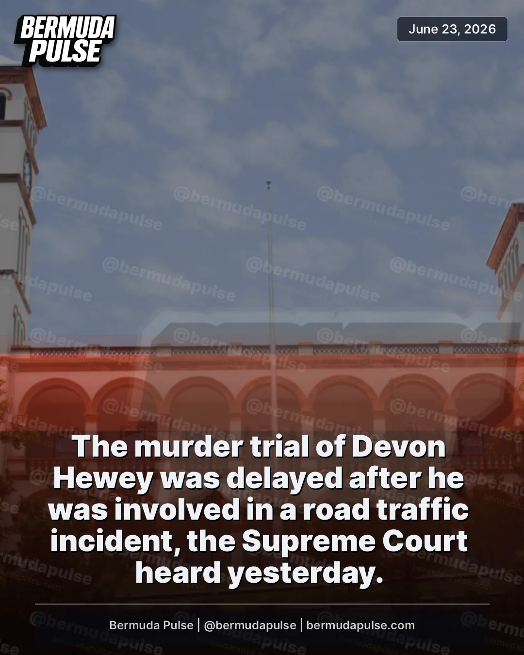 BREAKING: The murder trial of Devon Hewey was delayed after he was involved in a road traffic incident, the Supreme Court heard yesterday.