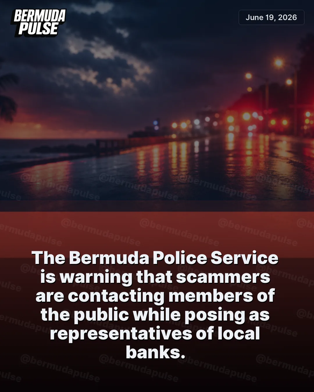 The Bermuda Police Service is warning that scammers are contacting members of the public while posing as representatives of local banks.