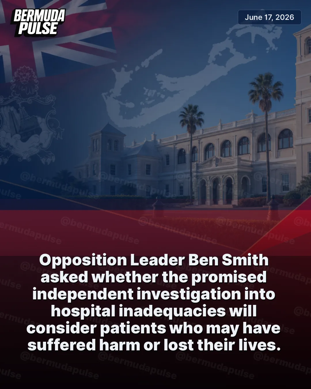 Opposition Leader Ben Smith asked whether the promised independent investigation into hospital inadequacies will consider patients who may have suffered harm or lost their lives. He said former Chief of Emergency Services Dr Edward Schultz, who served Bermuda for three decades, recently submitted a comprehensive report to the Ministry.
