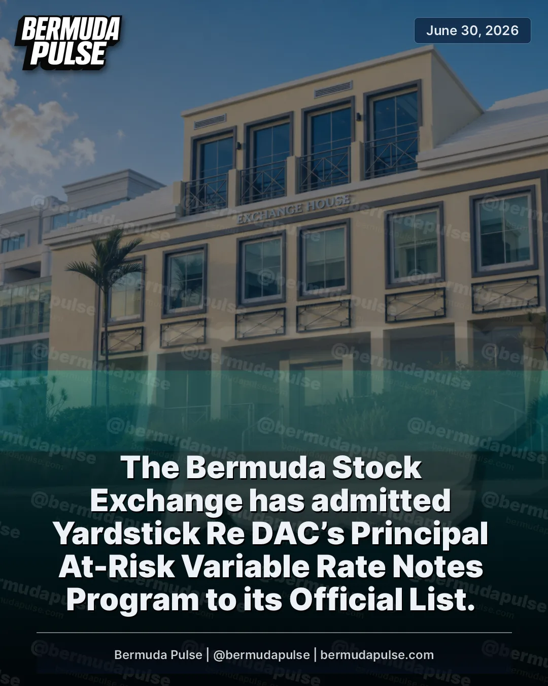 The Bermuda Stock Exchange has admitted Yardstick Re DAC’s Principal At-Risk Variable Rate Notes Program to its Official List. The listing falls under the Debt Listing Regulations and is classified as debt insurance-linked securities.