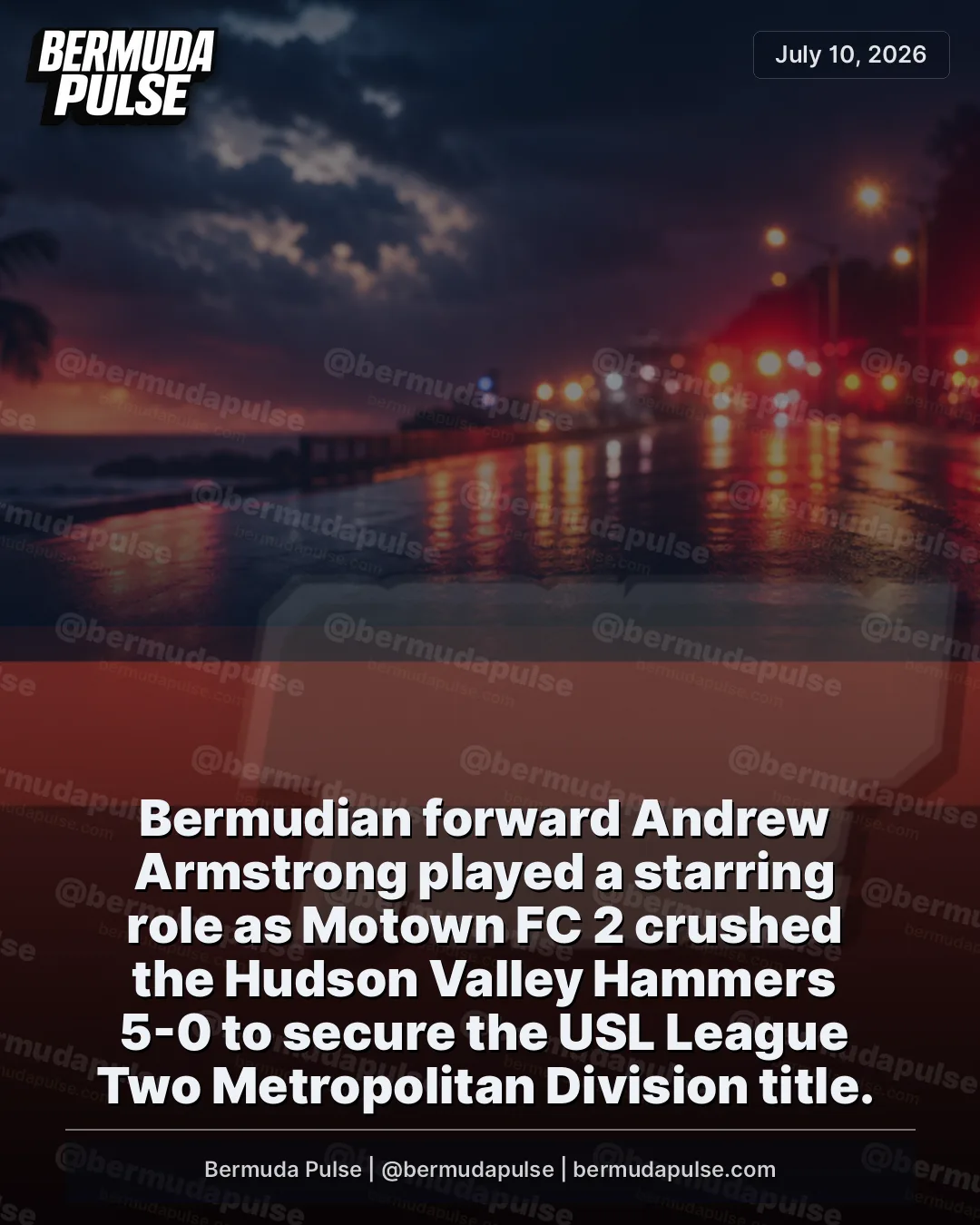 Bermudian forward Andrew Armstrong played a starring role as Motown FC 2 crushed the Hudson Valley Hammers 5-0 to secure the USL League Two Metropolitan Division title.