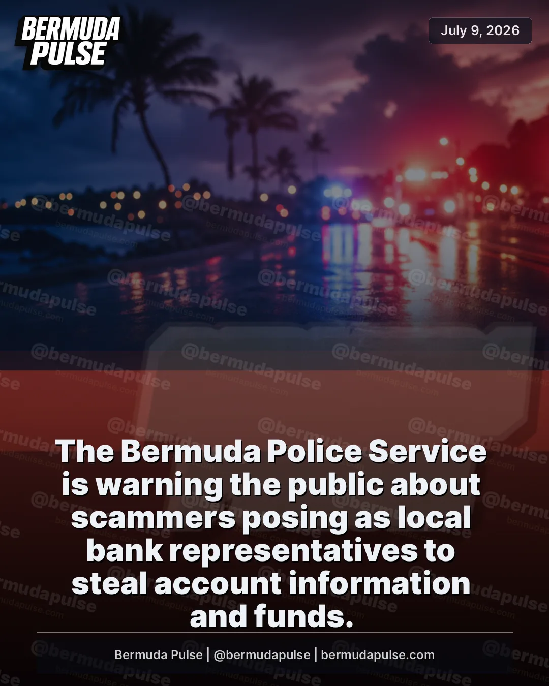 The Bermuda Police Service is warning the public about scammers posing as local bank representatives to steal account information and funds.